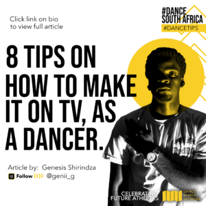8 tips on how to make it on tv as a dancer by genesis south africa dance network article interview dancetips shirindza